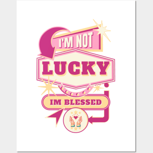 I'm not lucky, I'm blessed. Posters and Art